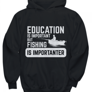 Fishing is importanter hoodie black